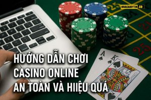 Hướng dẫn chơi casino online an toàn và hiệu quả