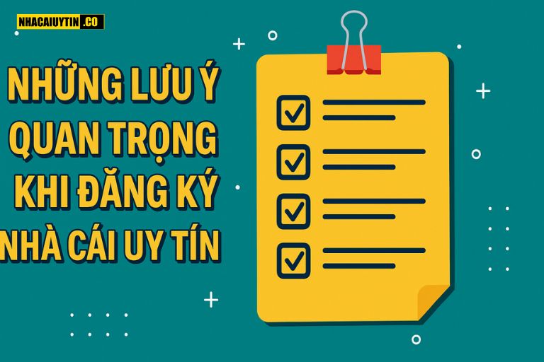 Những Lưu Ý Quan Trọng Khi Đăng Ký Nhà Cái Uy Tín