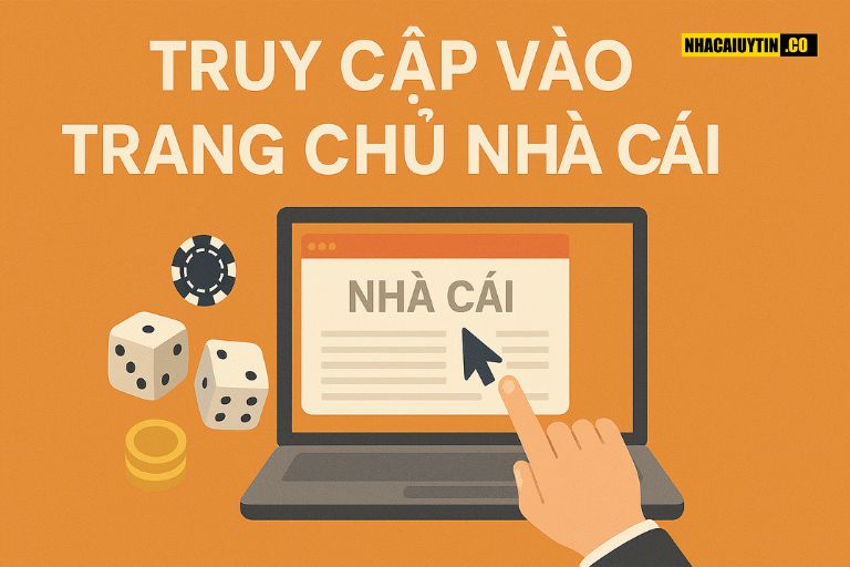 Truy Cập Vào Trang Chủ Nhà Cái